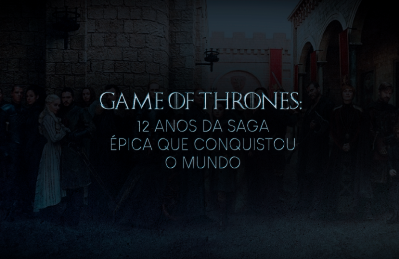 12 anos de Game of Thrones